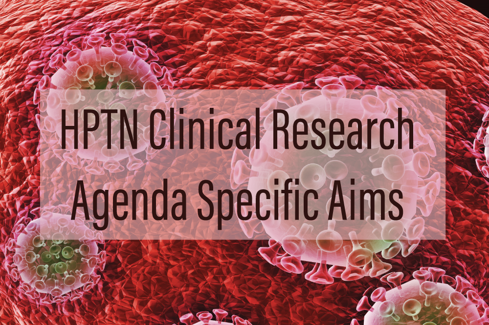 HPTN Clinical Research Agenda Specific Aims