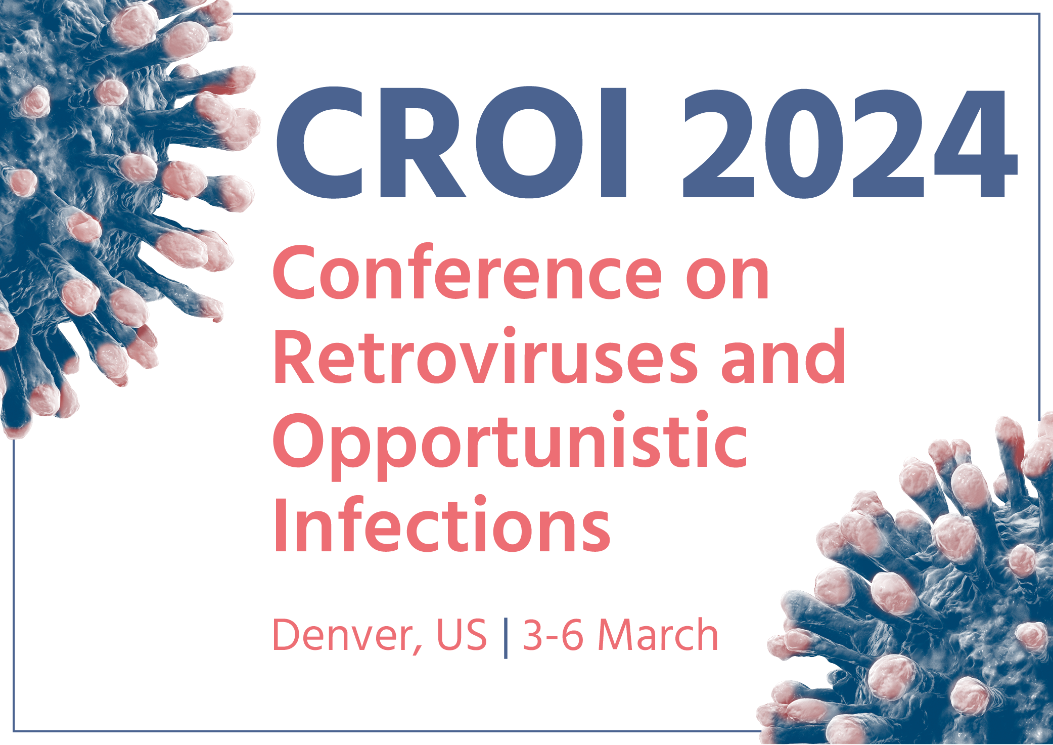 CROI 2024 Conference on Retroviruses and Opportunistic Infections